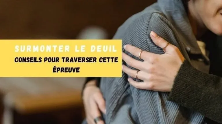 Surmonter le Deuil Conseils pour Traverser cette Épreuve